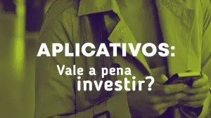 Vale a pena investir em aplicativos?
