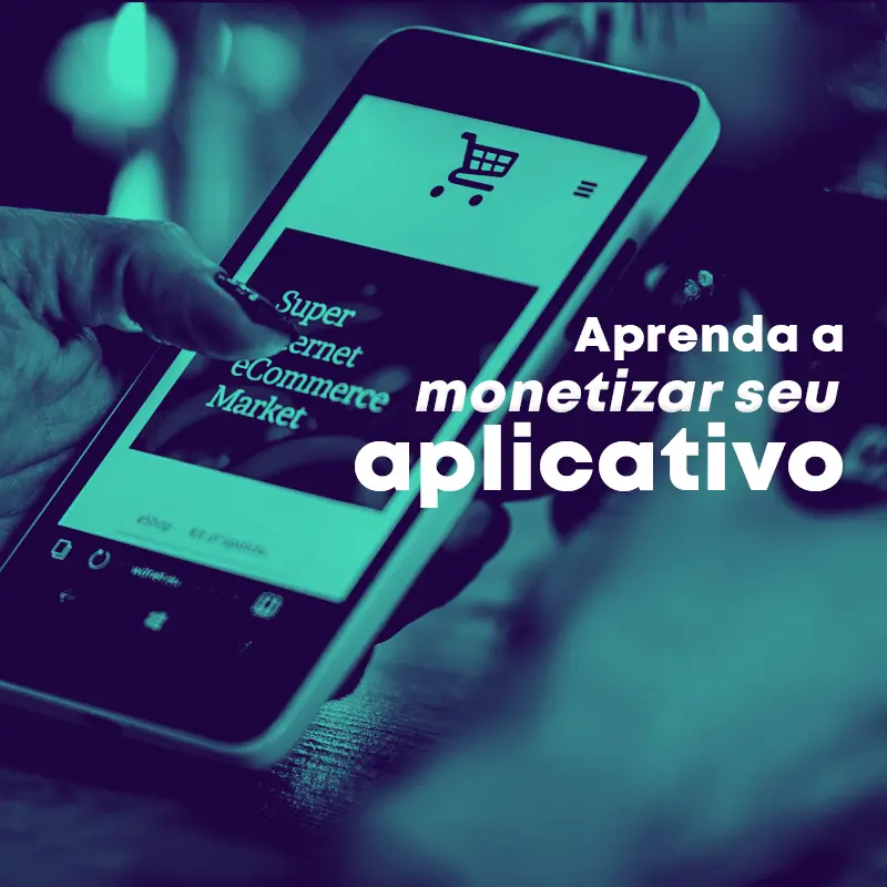 Aprenda a monetizar seu aplicativo